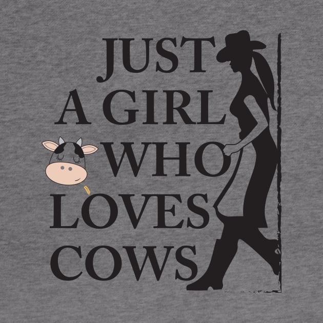 Just A Girl Who Loves Cows Cowgirl T-Shirt For Country Girls Feat. Cute Cow / Country Music Fan Tee For Western Girls / Wear At Farm, Rodeo by TheCreekman